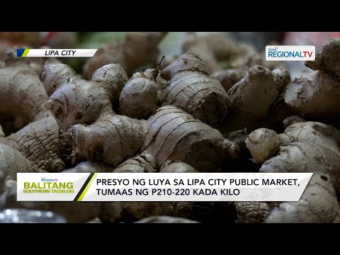 Balitang Southern Tagalog: Presyo ng luya sa Lipa City Public Market, tumaas