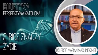 2. „Bios” znaczy życie | Bioetyka. Perspektywa katolicka