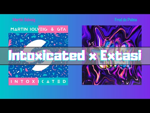 Intoxicated x Extasi (MASHUP) - Martin Solveig x Fred De Palma