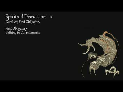 Discussion 11; Gurdjieff, First Obligatory