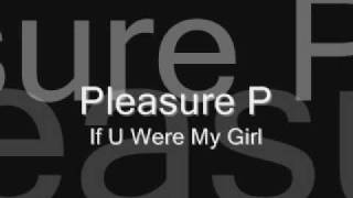 If U Were My Girl by Pleasure P