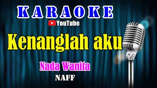 Download lagu KENANGLAH AKU - Naff [ KARAOKE HD ] Nada Wanita mp3