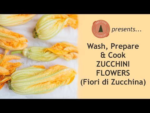 ZUCCHINI FLOWERS: Wash, Prepare and Cook!