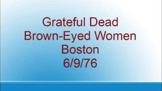 Grateful Dead - Brown-Eyed Women - Boston - 6/9/76