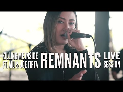 Killing Me Inside Ft. AIU & Joe Tirta - Remnants (Live Session)