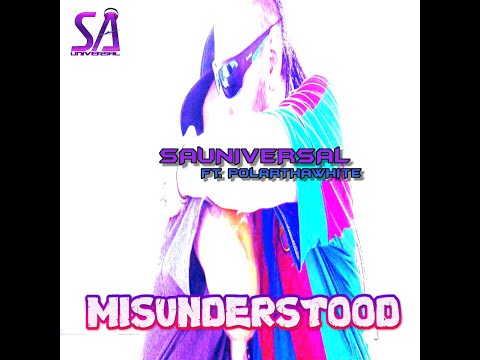 SAuniversal - Misunderstood Ft. PolarThaWhite [Official Video]