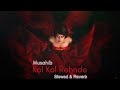 Kol Kol Rehnde Slowed Reverb Musahib Sukhe Musical Doctorz