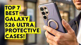 Top 7 Best Galaxy S26 Ultra Protective Cases You Shouldn’t Miss!🔥