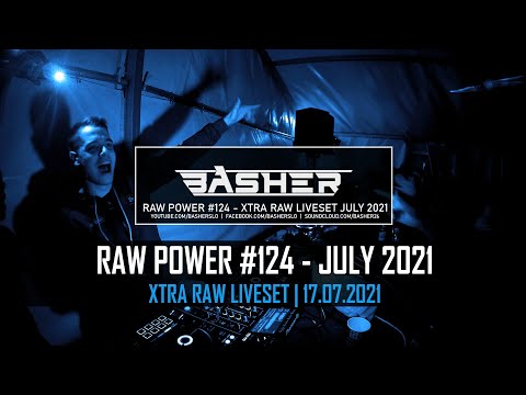 Basher - RAW Power #124 (Xtra Raw Hardstyle & Uptempo Raw Liveset - July 2021)