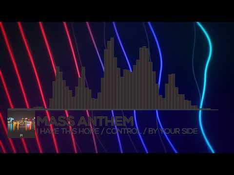 Mass Anthem - I Have This Hope / Control / By Your Side