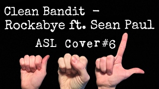 Clean Bandit - Rockabye ft. Sean Paul | ASL cover #6
