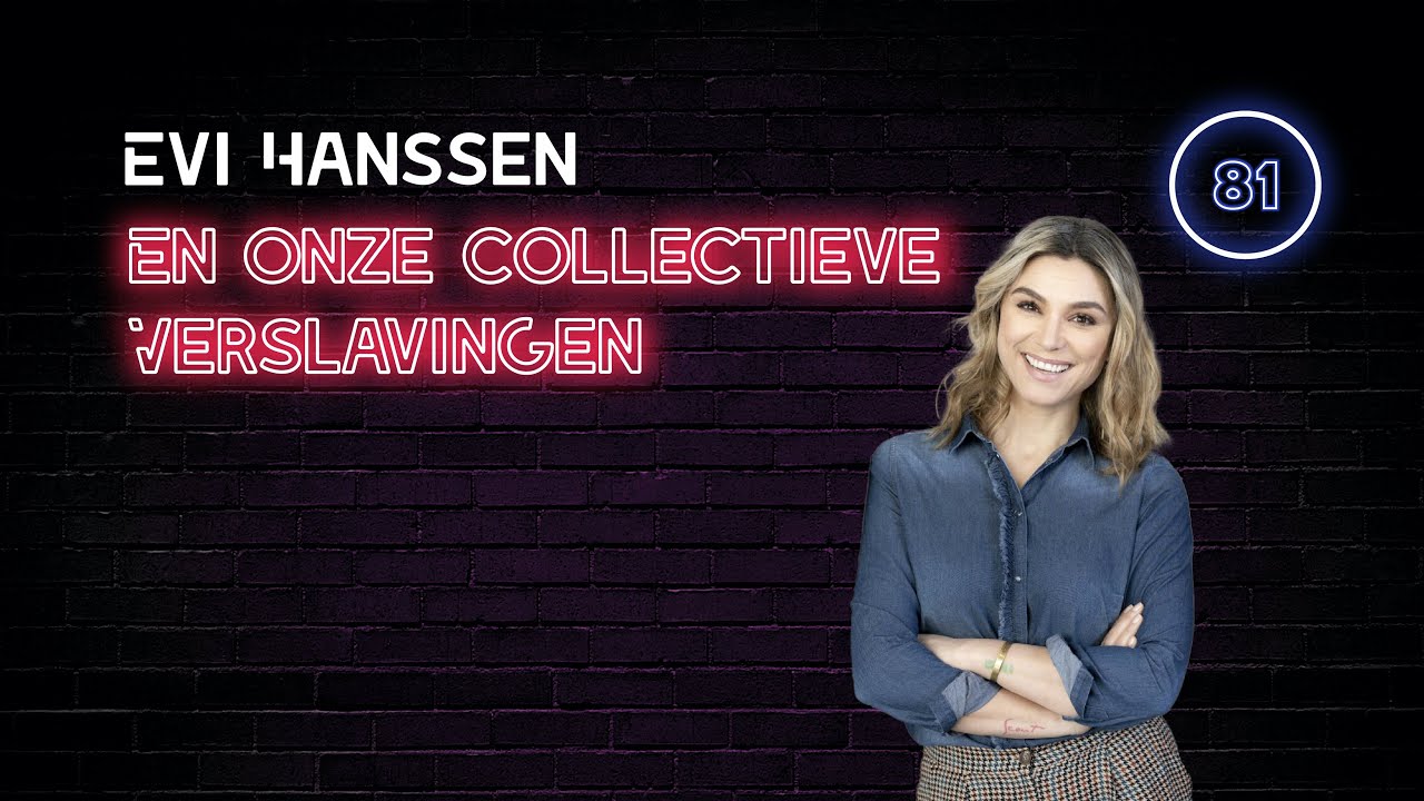Evi Hanssen & Onze Collectieve Verslavingen