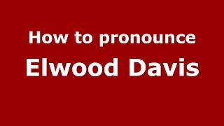 How to pronounce Elwood Davis