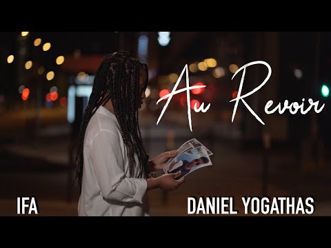 Daniel Yogathas x IFA  - Au Revoir  (Official Video)