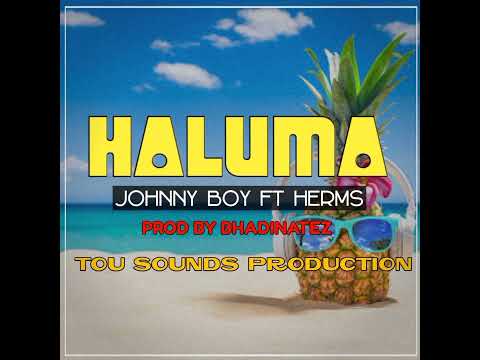 Haluma(2022)_Johnny Boy ft Herms_Tou Sounds Production.