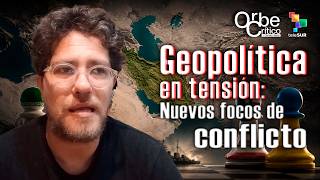 Geopolítica en tensión: nuevos focos de conflicto | OrbeCrítico con Christian Nader