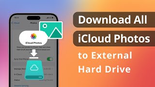 [2 Ways] How to Download All iCloud Photos to External Hard Drive 2024