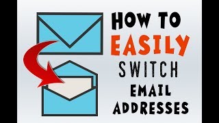 How to Switch Email Addresses A COMPLETE GUIDE