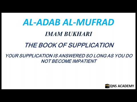 Adab Al Mufrad 31-13: Your supplication is answered so long as you do not become impatient, H654-655