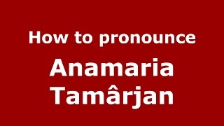 How to pronounce Anamaria Tămârjan