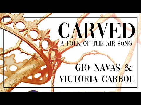 "Carved" by Gio Navas & Victoria Carbol (A Folk of the Air song)