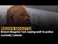 Brown Mogotsi Not Coping Well In Police Custody Lawyer