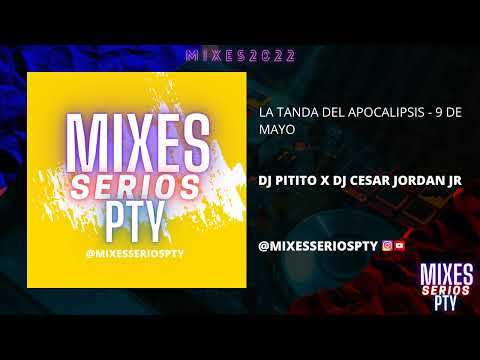 La Tanda Del Apocalipsis 9 De Mayo - Dj Pitito X Dj Cesar Jordan Jr  - @mixesseriospty