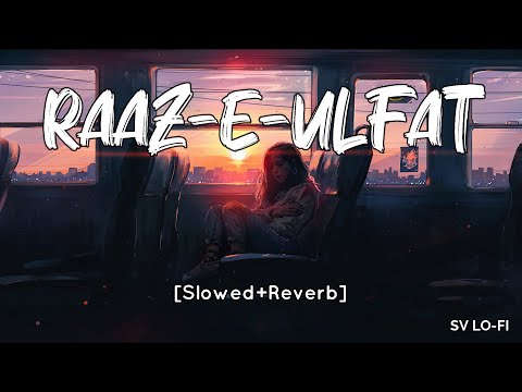 Raaz-e-Ulfat [Slowed+Reverb] Aima Baig | Shani Arshad | SV Lofi