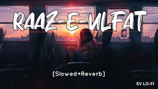 Raaz-e-Ulfat Slowed+Reverb Aima Baig  Shani Arshad