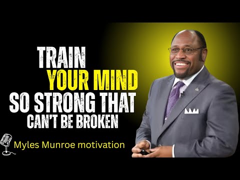 Build a Mind So Unshakable, Even Life Can’t Break You | Myles Munroe Motivationa