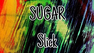 SUGAR - Slick (Lyric Video)