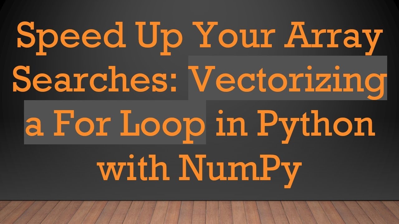Speed Up Your Array Searches: Vectorizing a For Loop in Python with NumPy