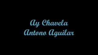 Ay Chavela - Antonio Aguilar (Letra &amp; Lyrics)