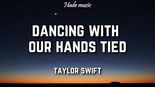 Taylor Swift - Dancing With Our Hands Tied (Lyrics)