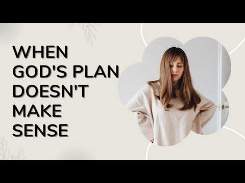 When Gods plan doesn't make sense.