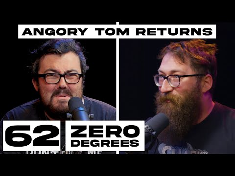 Zero Degrees - Angory Tom Returns - Episode 62