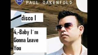 paul oakenfold Baby I´m Gonna leave you