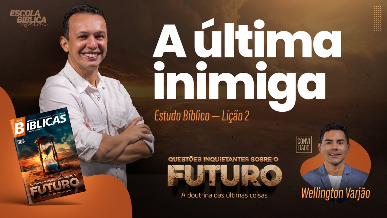 A ÚLTIMA INIMIGA, QUESTÕES INQUIETANTES SOBRE O FUTURO (NOVAS LIÇÕES BÍBLICAS 2024)