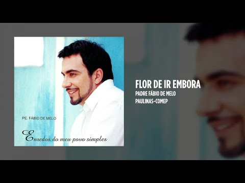 Flor de Ir Embora - Pe. Fábio de Melo