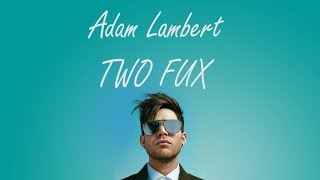 Adam Lambert   TWO FUX   Lyrics