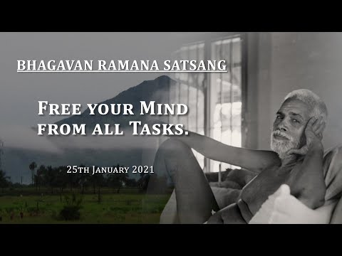 177. Bhagavan Ramana Satsang - Free your mind from all tasks.