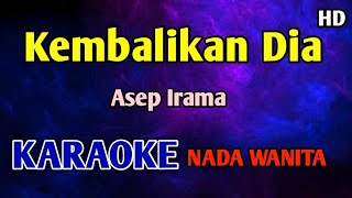 Download lagu KEMBALIKAN DIA - KARAOKE NADA WANITA CEWEK HD Asep Irama  mp3