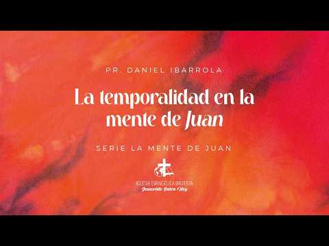 La temporalidad en la mente de Juan | Pr. Daniel Ibarrola
