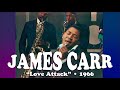 James Carr • “Love Attack” • 1966 [Reelin' In The Years Archive]