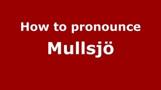 How to pronounce Mullsjö