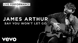 James Arthur - Say You Won&#39;t Let Go - Live Performance | Vevo