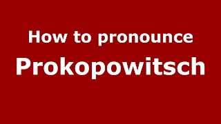 How to pronounce Prokopowitsch