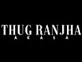 #ThugRanjha Song Full Screen WhatsApp Status | Akasa S. | Vayu | PsychoWorld04