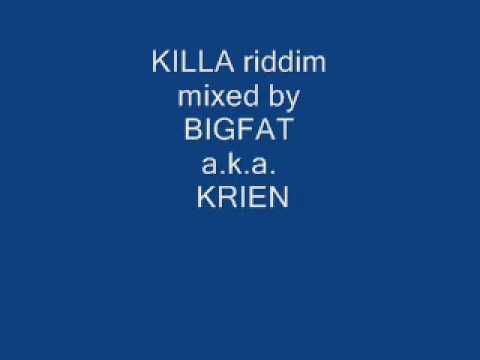 KILLA RIDDIM - MIXED BY BIGFAT a.k.a. KRIEN