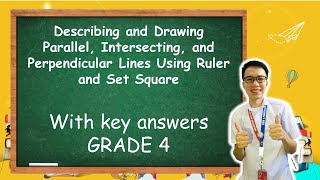 MATH4: Describing and Drawing Parallel,Intersecting,and Perpendicular LinesUsing Rulerand SetSquare